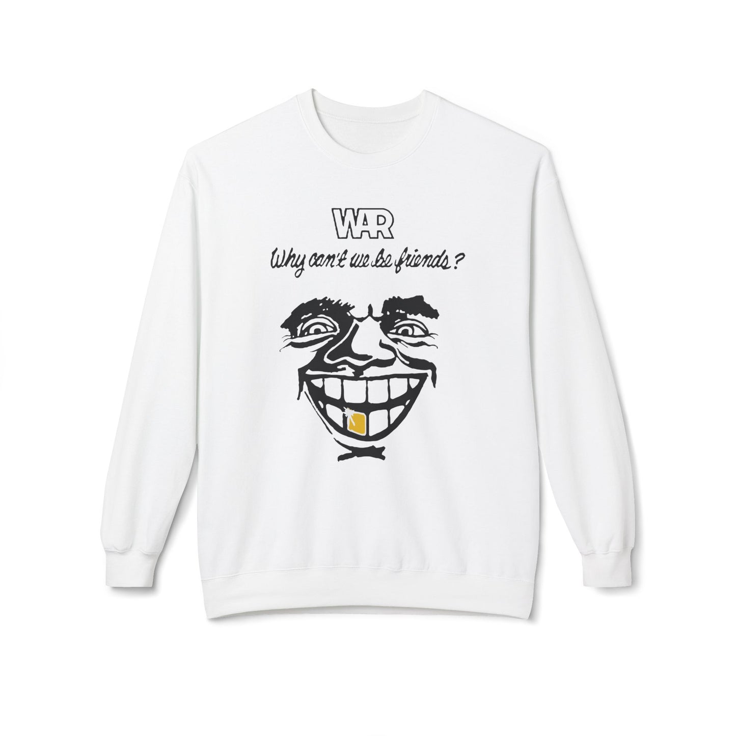 War Why Can't We Be Friends Sweatshirt