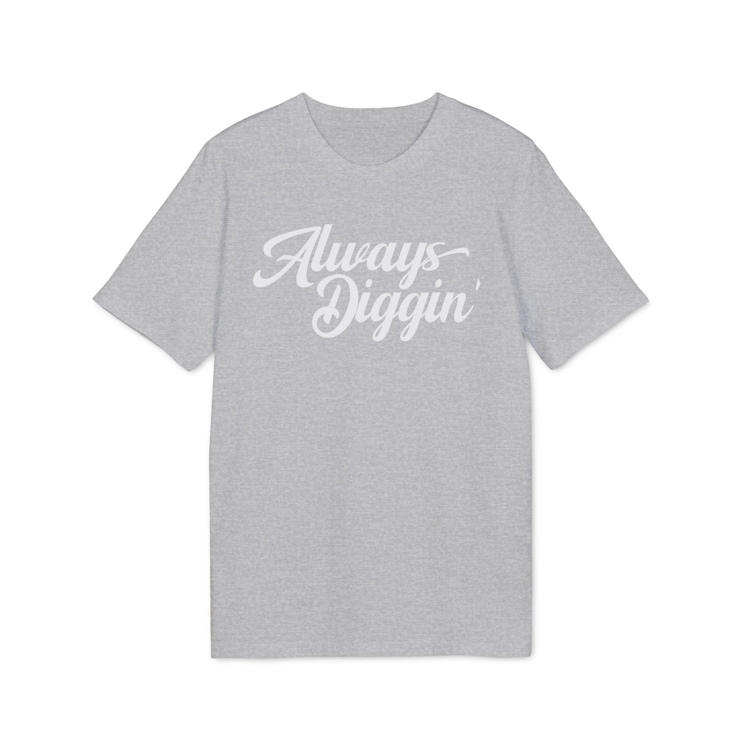 Always Digging T Shirt (Premium Biologisch)