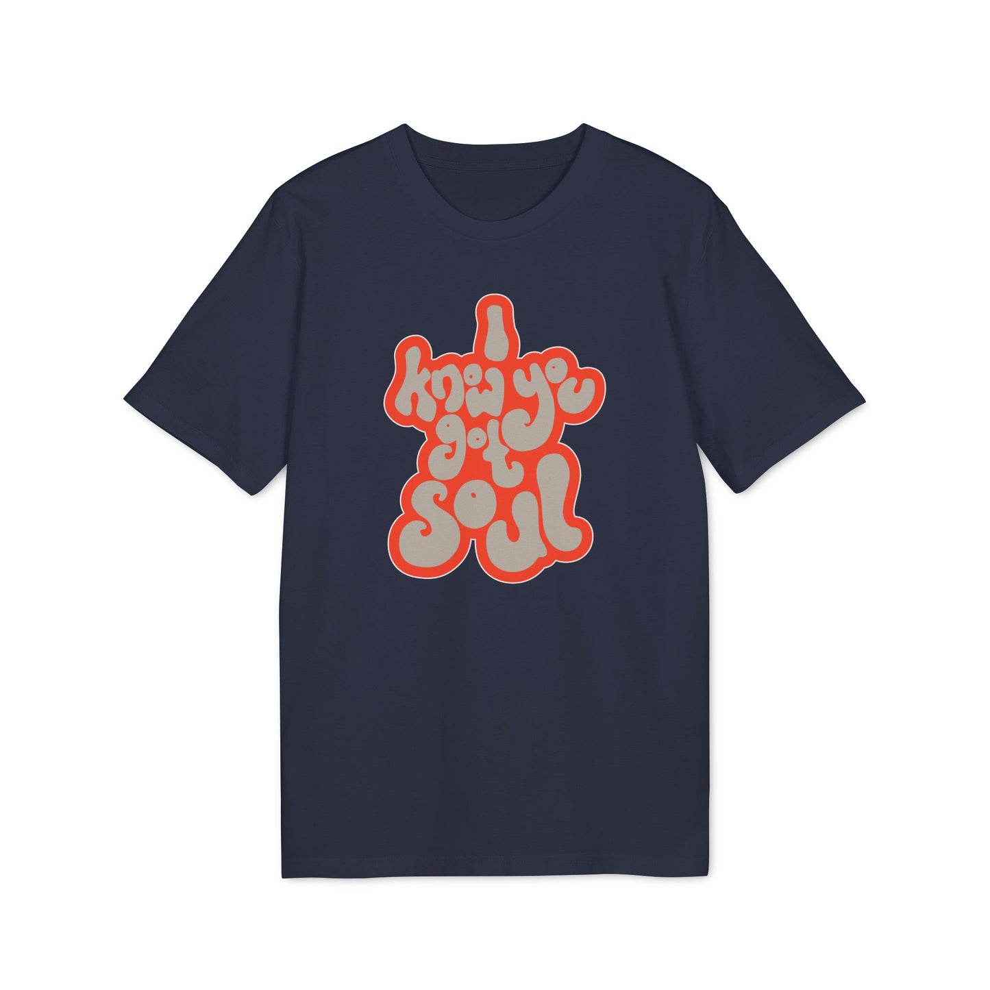 I Know You Got Soul T Shirt (Premium Biologisch)