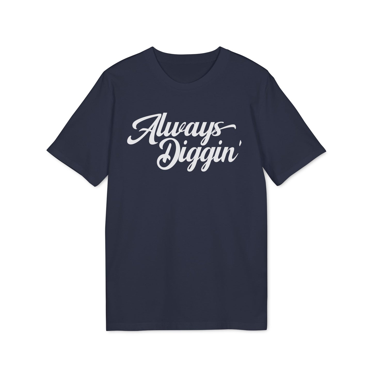 Always Digging T Shirt (Premium Biologisch)