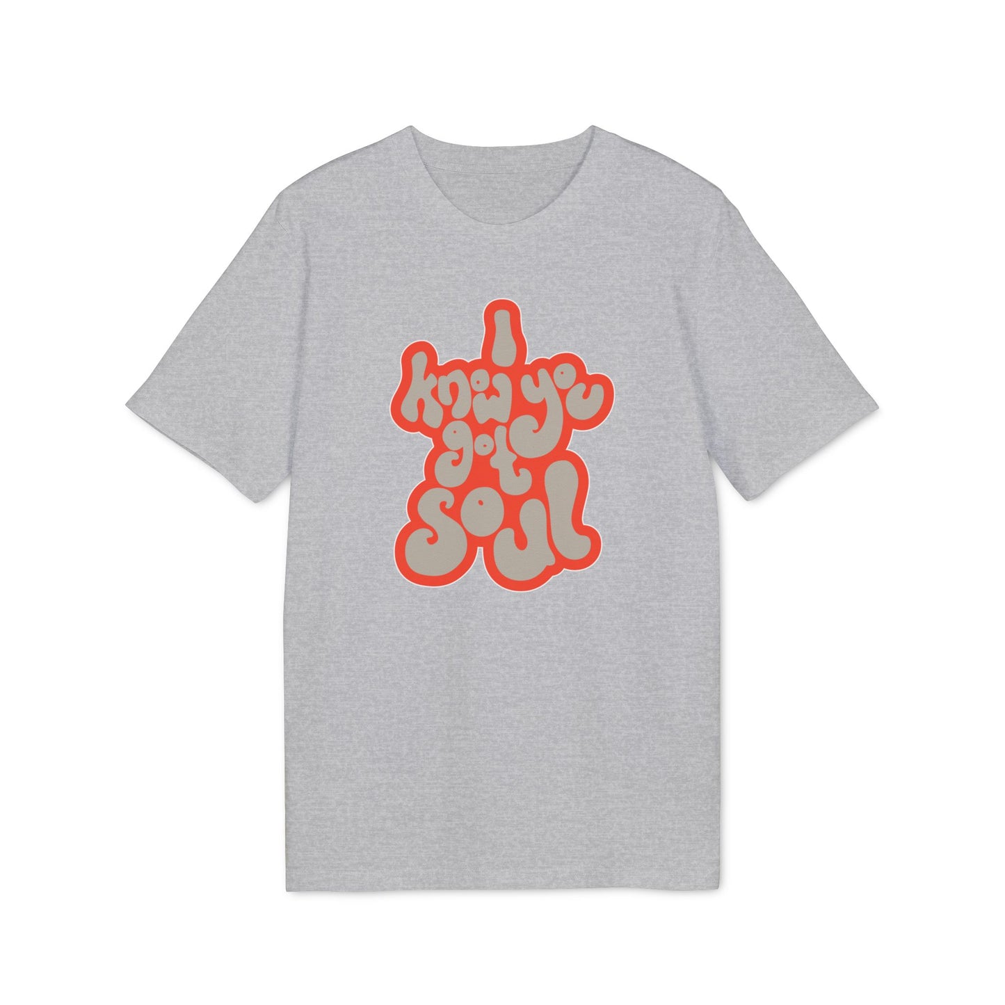 I Know You Got Soul T Shirt (Premium Biologisch)