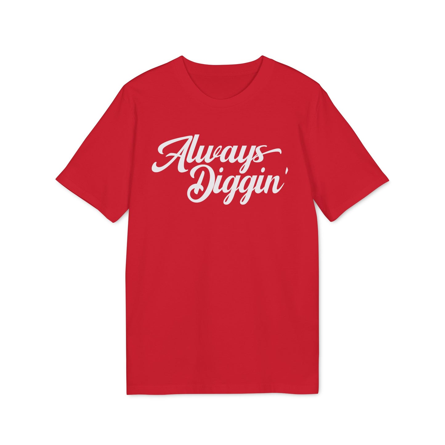 Always Digging T Shirt (Premium Biologisch)