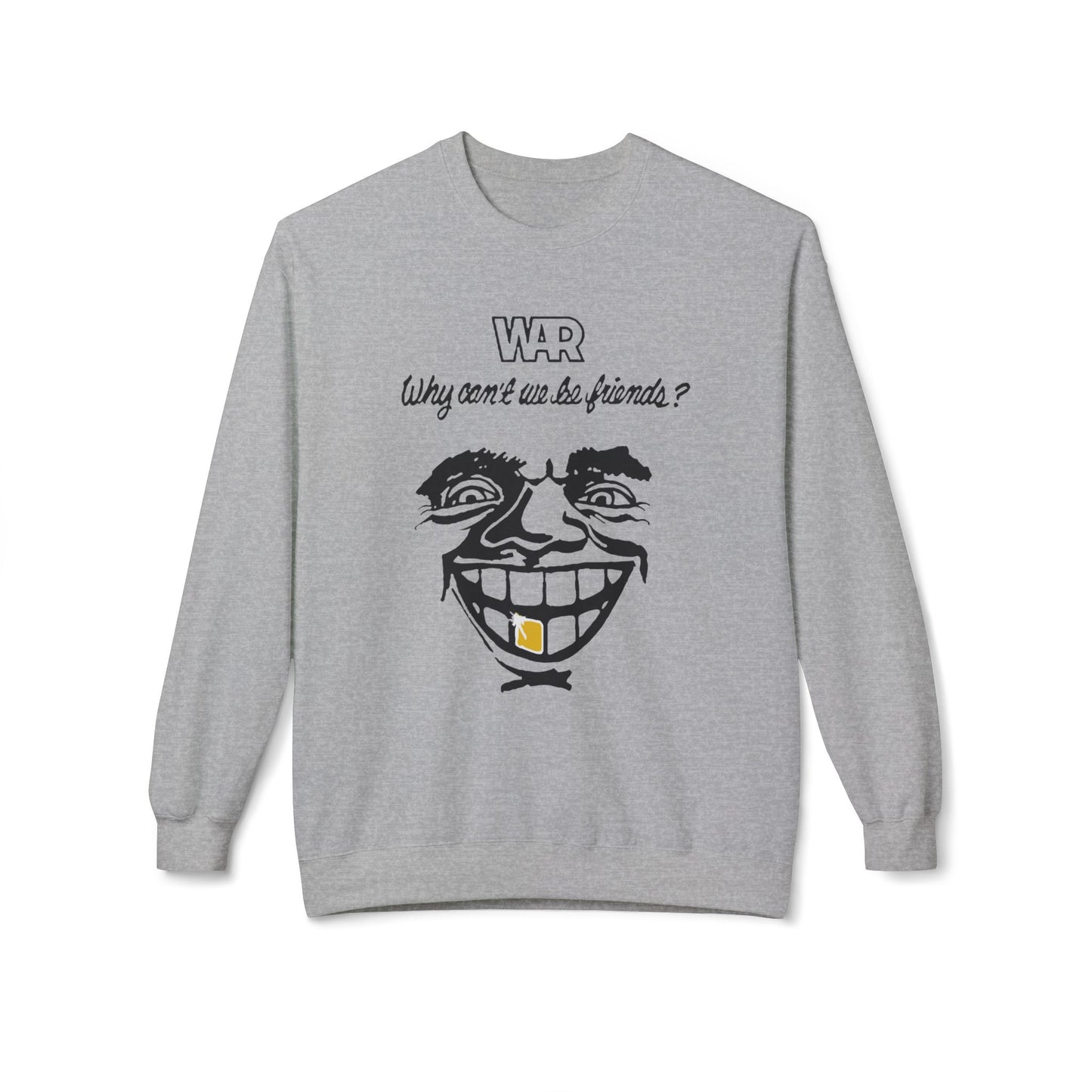 War Why Can't We Be Friends Sweatshirt