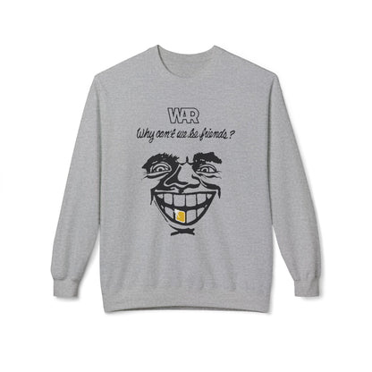 War Why Can't We Be Friends Sweatshirt