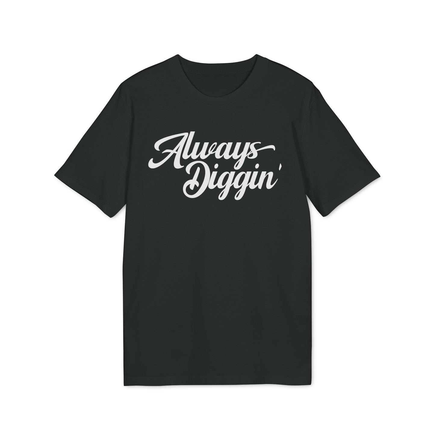 Always Digging T Shirt (Premium Biologisch)