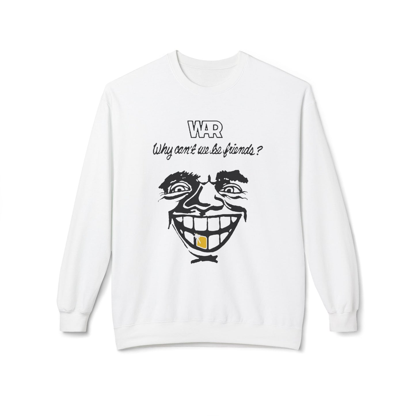 War Why Can't We Be Friends Sweatshirt