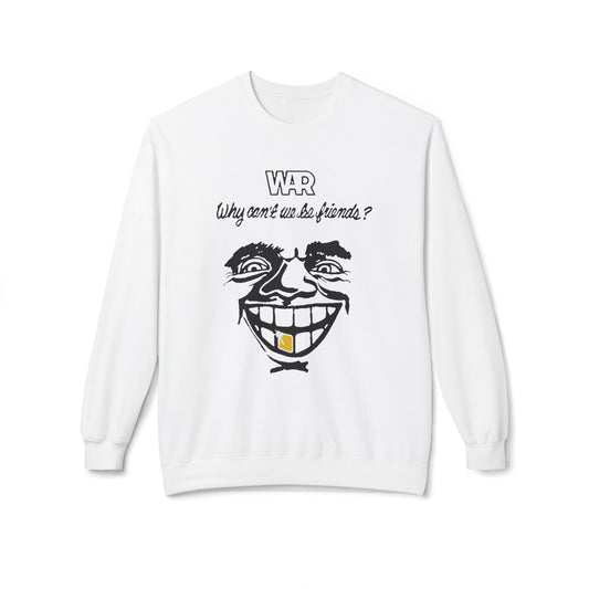 War Why Can't We Be Friends Sweatshirt